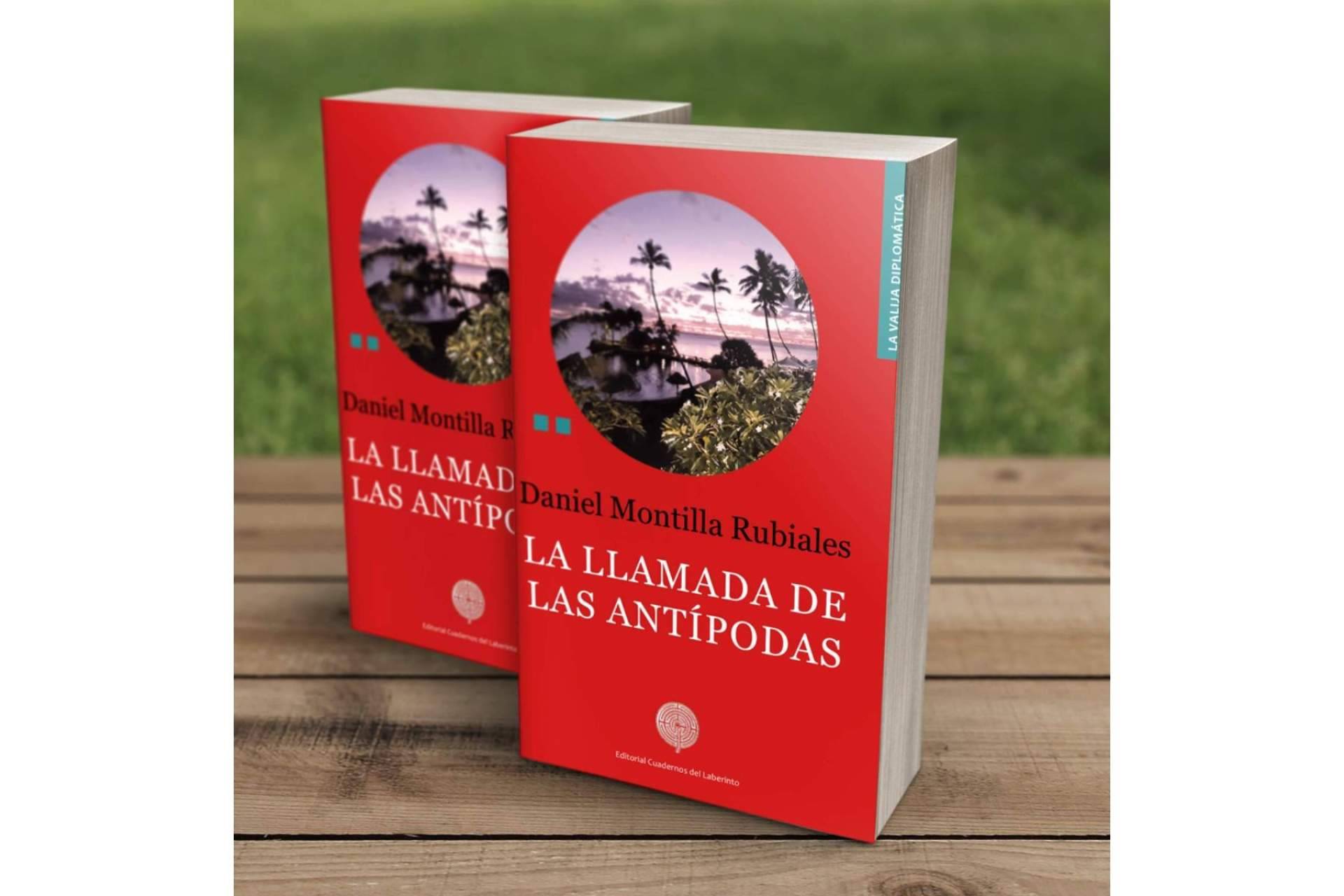 Llega a las librerías el libro 'La llamada de las Antípodas', del diplomático Daniel Montilla Rubiales