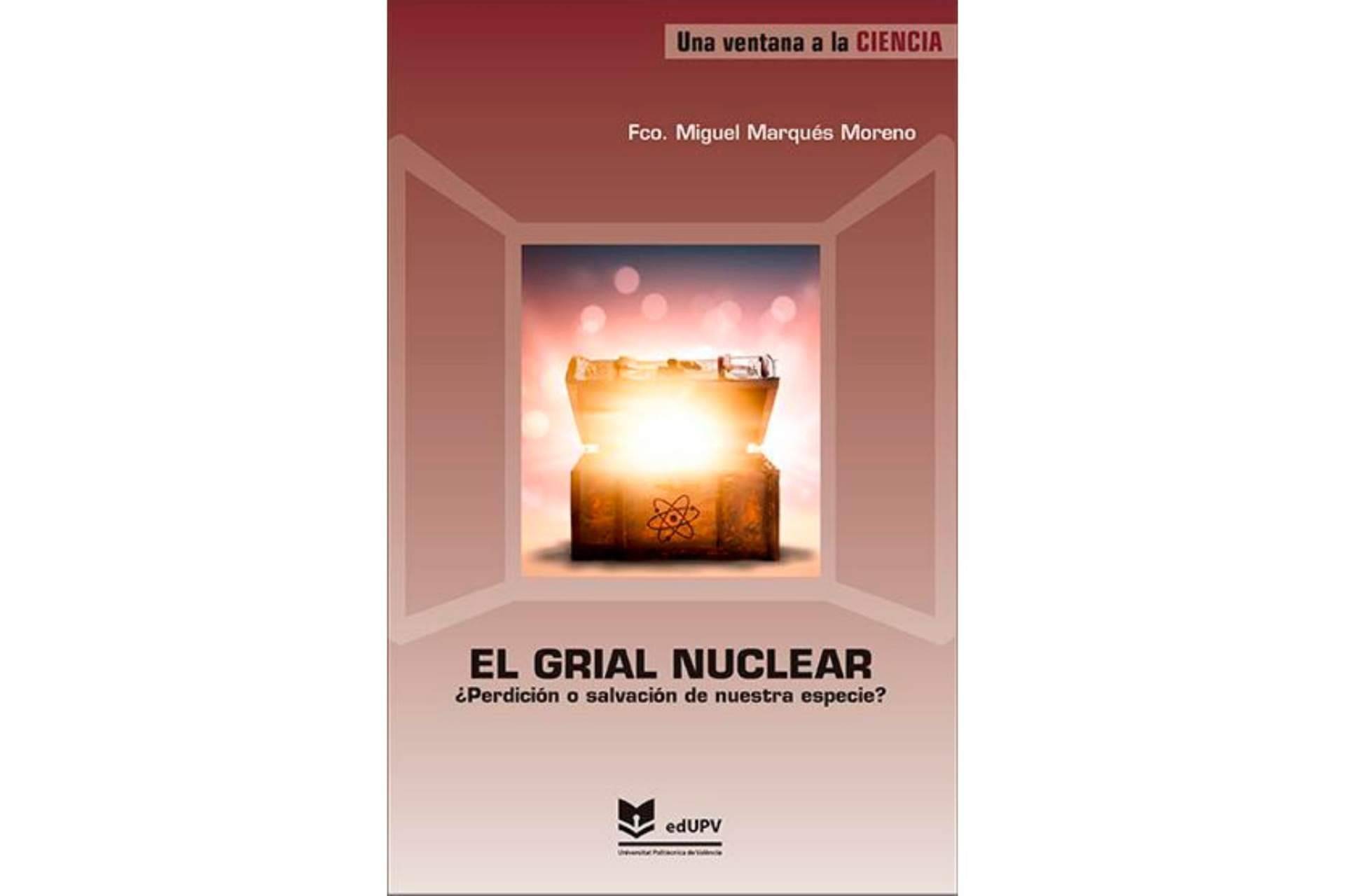 La Editorial UPV presenta 'El grial nuclear. ¿Perdición o salvación de nuestra especie?', una de sus novedades editoriales