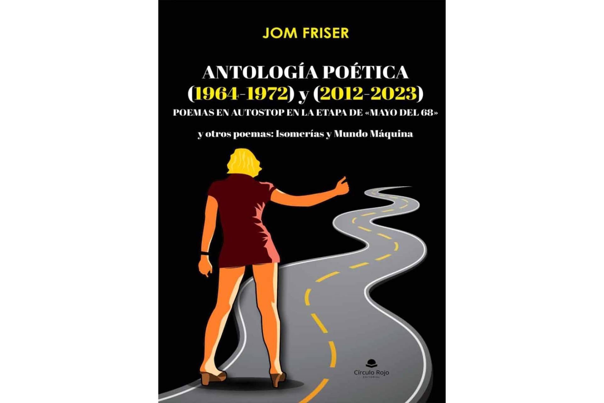 Poemas en autostop en la etapa de «Mayo del 68» y otros poemas; Isomerías y Mundo Máquina’. Jom Friser publica ‘Antología Poética (1964-1972) y (2012-2023)